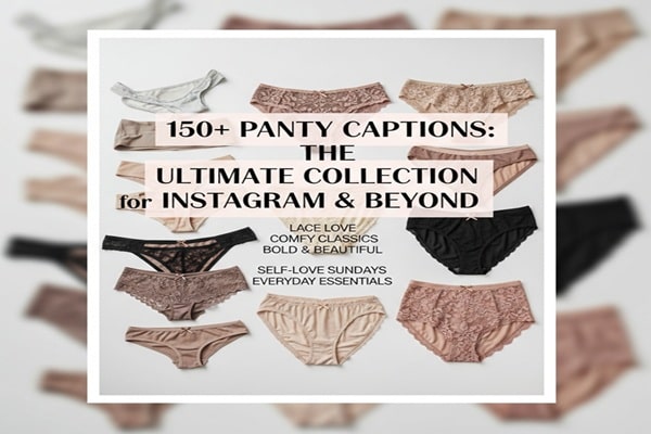 150+ Panty Captions: The Ultimate Collection for Instagram & Beyond